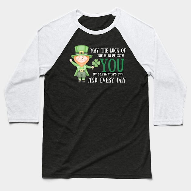May The Luck Of The Irish Be With You on St. Patrick's Day And Every Day! Baseball T-Shirt by Stylish Dzign